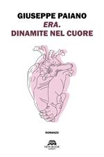 Era. Dinamite nel cuore. Nuova ediz.