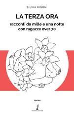 La terza ora. Racconti da mille e una notte con ragazze over 70