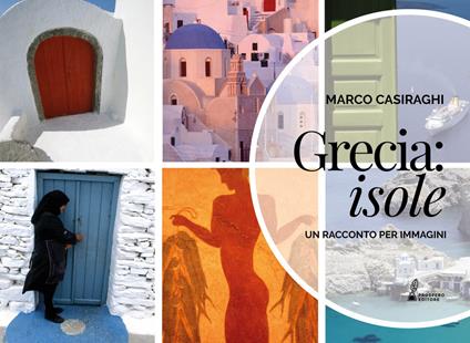 Grecia: Isole. Un racconto per immagini. Ediz. illustrata - Marco Casiraghi - copertina