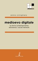 Medioevo digitale. La storia contemporanea attraverso i social network