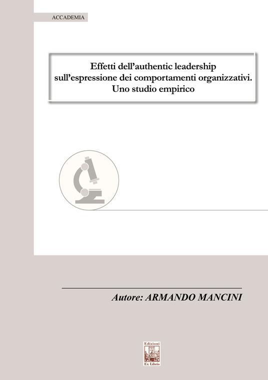 Effetti dell'authentic leadership sull'espressione dei comportamenti organizzativi. Uno studio empirico - Armando Mancini - copertina