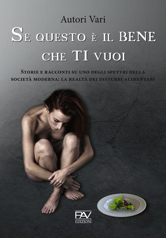 Se questo è il bene che ti vuoi. Storie e racconti su uno degli spettri della società moderna: la realtà dei disturbi alimentari - copertina