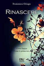 Rinascere. Come Fenice. Come la primavera