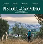 Pistoia in cammino. Mostra fotografica, video documentario, eventi. Ediz. illustrata