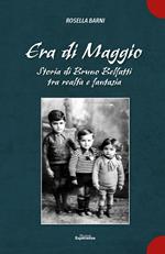 Era di Maggio. Storia di Bruno Belfatti tra realtà e fantasia