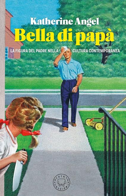 Bella di papà. La figura del padre nella cultura contemporanea - Katherine Angel - copertina