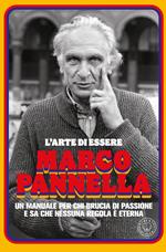 L' arte di essere Marco Pannella. Un manuale per chi brucia di passione e sa che nessuna regola è eterna