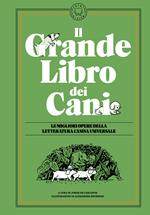 Il grande libro dei cani. Le migliori opere della letteratura universale. Ediz. illustrata