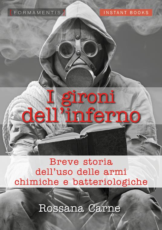 I gironi dell'inferno. Breve storia dell'uso della armi chimiche e batteriologiche - Rossana Carne - copertina