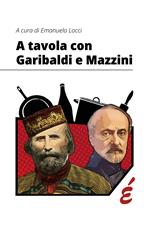 A tavola con Garibaldi e Mazzini