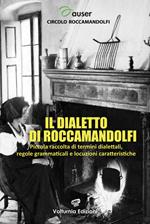 Il dialetto di Roccamandolfi. Piccola raccolta di termini dialettali, regole grammaticali e locuzioni caratteristiche