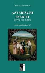 Asterischi inediti di vita e di cultura. Conversazioni civili