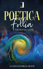 Poetica follia. Scintille di luce e poesia