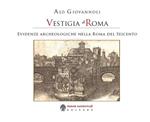 Vestigia di Roma. Evidenze archeologiche nella Roma del Seicento. Con Carta geografica ripiegata