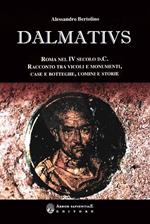 Dalmatius. Roma nel IV secolo d. C. Racconto tra vicoli e monumenti, case e botteghe, uomini e storie