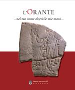 L' Orante... Nel tuo nome alzerò le mie mani. Catalogo della mostra (Milano, 13 ottobre 2022-15 gennaio 2023)