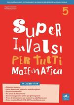 Super INVALSI per tutti. Matematica. Per la 5ª classe elementare