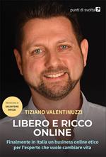 Libero e ricco online. Finalmente in Italia un business online etico per l'esperto che vuole cambiare vita