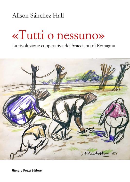 «Tutti o nessuno». La rivoluzione cooperativa dei braccianti di Romagna - Alison Sanchez Hall,Elena Battista,Anna Gatteschi - ebook