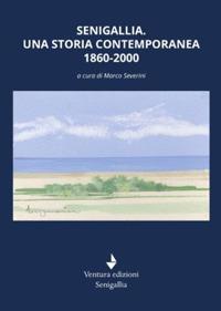 Senigallia. Una storia contemporanea 1860-2000 - copertina