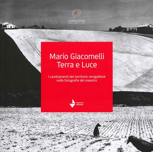 Mario Giacomelli. Terra e luce. I cambiamenti del territorio senigalliese nelle fotografie del maestro - copertina