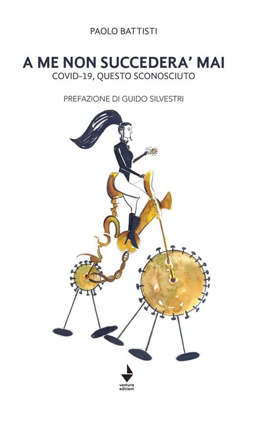 A me non succederà mai. Covid-19, questo sconosciuto - Paolo Battisti - copertina