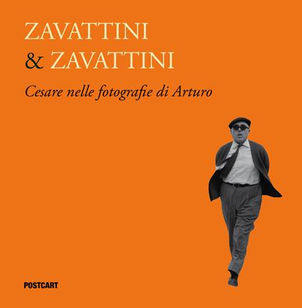 Zavattini & Zavattini. Cesare nelle fotografie di Arturo. Ediz. illustrata - Arturo Zavattini - copertina