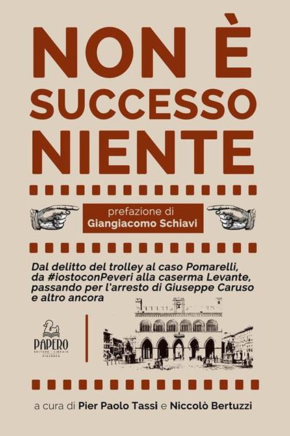 Non è successo niente. Dal delitto Manesco al caso Pomarelli, da #iostoconPeveri alla caserma Levante, passando per l’arresto di Giuseppe Caruso e altro ancora - copertina