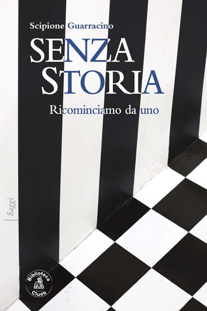 Senza storia. Ricominciamo da uno - Scipione Guarracino - copertina