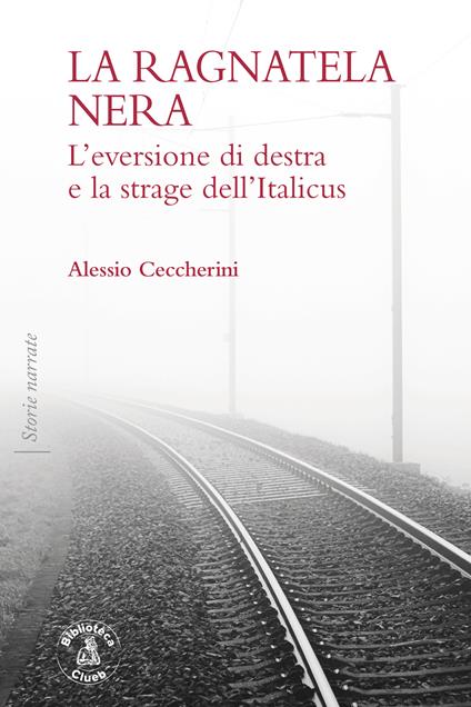 La ragnatela nera. L'eversione di destra e la strage dell'Italicus - Alessio Ceccherini - copertina