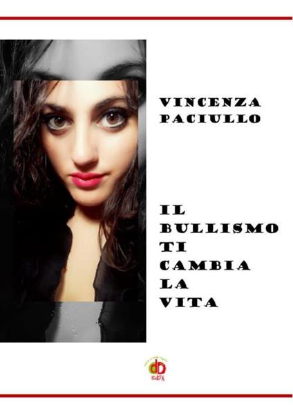 Il bullismo ti cambia la vita - Vincenza Paciullo - copertina