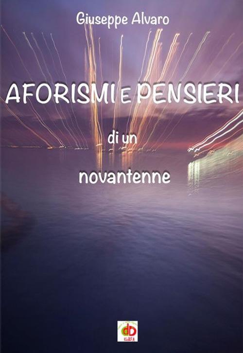 Aforismi e pensieri di un novantenne - Giuseppe Alvaro - copertina