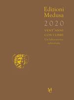 Edizioni Medusa 2020. Vent'anni con i libri. Un laboratorio editoriale