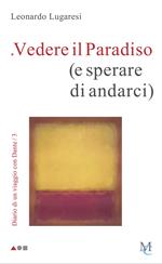 Vedere il Paradiso (e sperare di andarci). Diario di un viaggio con Dante. Vol. 3