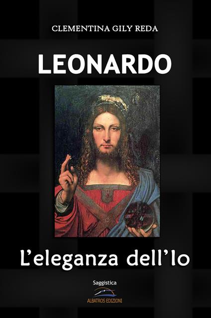 Leonardo. L'eleganza dell'Io - Clementina Gily Reda - copertina