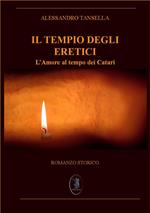 Il Tempio degli eretici. L'amore al tempo dei Catari. Nuova ediz.