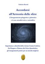 Accordarsi all'armonia delle sfere. L'insegnamento pitagorico e platonico e la sua attualità etica e scientifica