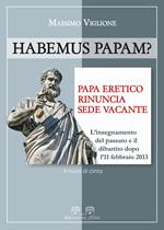 Habemus papam? Papa eretico, rinuncia, sede vacante. L'insegnamento del passato e il dibattito dopo l'11 febbraio 2013