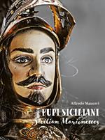 Pupi Siciliani. Gesta e amori di cavalieri, dame e incantatori-Sicilian Marionettes. Deeds and loves of knights, dames and enchanters. Ediz. bilingue