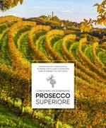 Prosecco Superiore. Perspectives of a unique territory: its beauty, and our duty to protect the balance between man and nature