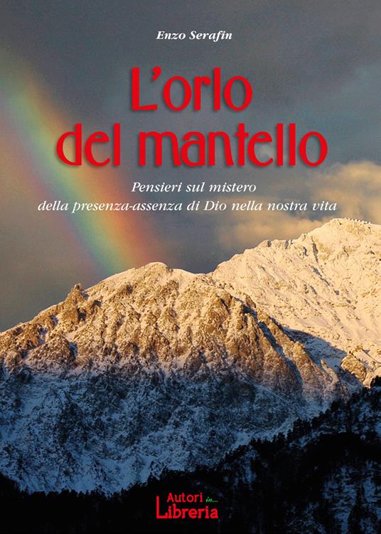 L'orlo del mantello. Pensieri sul mistero della presenza-assenza di Dio nella nostra vita - Enzo Serafin - copertina