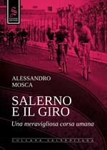 Salerno e il giro. Una meravigliosa corsa umana. Ediz. illustrata