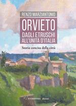 Orvieto. Dagli etruschi all'Unità d'Italia. Storia concisa della città