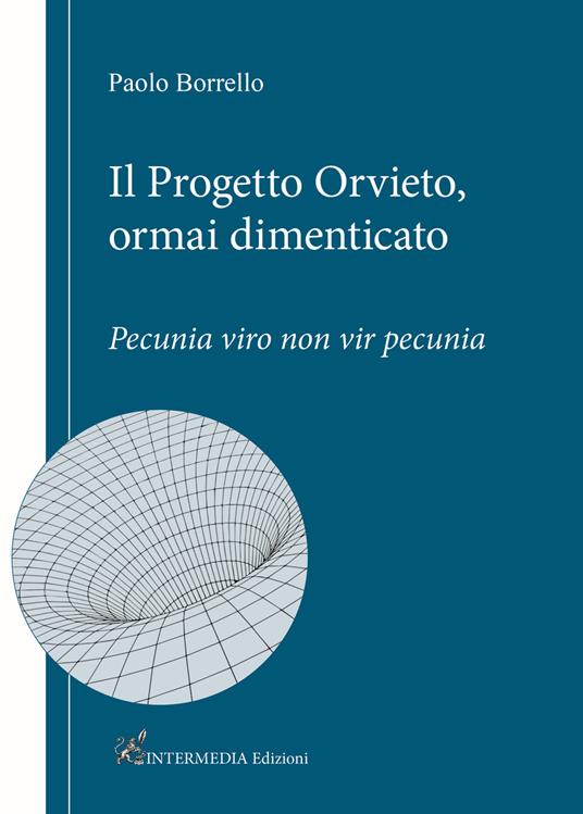 Il progetto Orvieto, ormai dimenticato. Pecunia viro non vir pecunia - Paolo Borrello - copertina