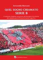 Quel sogno chiamato serie B. L'esaltante stagione 2013/2014 del Perugia e la vittoria del campionato di Prima Divisione Lega Pro