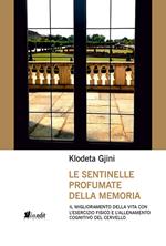 Le sentinelle profumate della memoria. Il miglioramento della vita con l'esercizio fisico e l'allenamento cognitivo del cervello