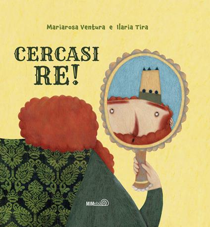 Cercasi re! Ediz. a colori - Mariarosa Ventura,Ilaria Tira - copertina