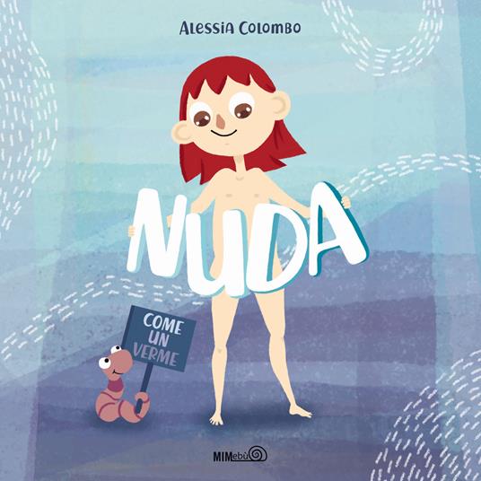 Nuda come un verme. Ediz. a colori - Alessia Colombo - copertina