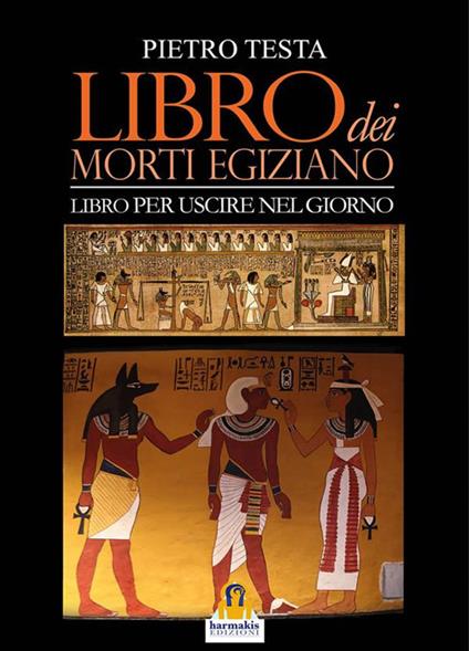 Libro dei morti egiziano. Libro per uscire nel giorno - Pietro Testa - ebook