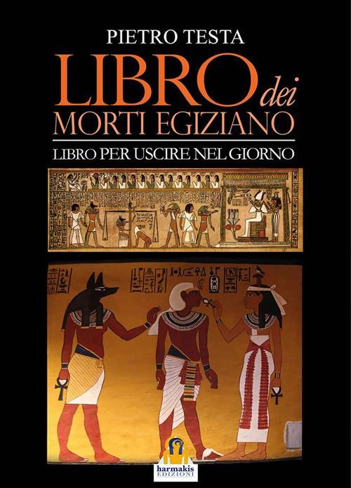 Libro dei morti egiziano. Libro per uscire nel giorno - Pietro Testa - ebook